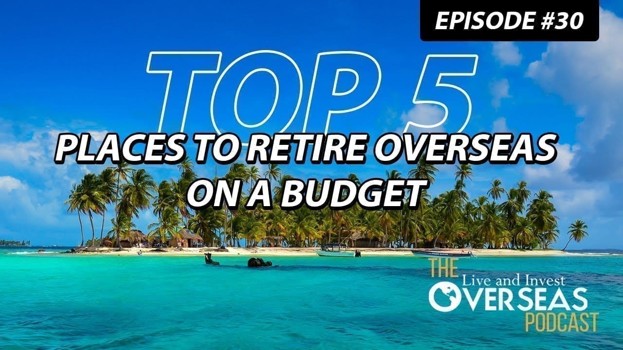 Top 5 Affordable Destinations To Retire Overseas| LIOS Podcast