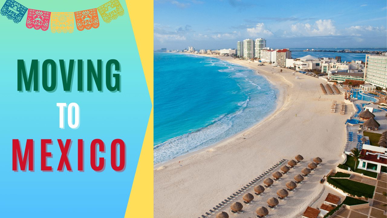 Moving to Mexico, Cancun, Mexico