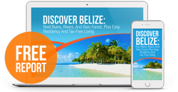 Belize: Reef, Ruins, Rivers, And Rainforests, Plus Easy Residency And Tax-Free Living Free Report