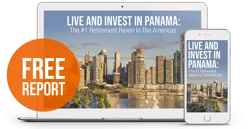 Panama: The #1 Retirement Haven In The Americas FREE Report